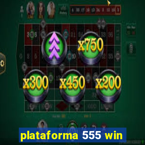 plataforma 555 win